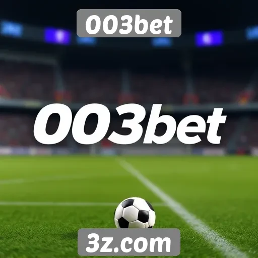 Como a 003bet se destaca no mercado de apostas
